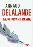 Arnaud Delalande - Bajki pisane krwią