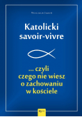 Katolicki savoir - vivre czyli czego nie wiesz o zachowaniu w kościele
