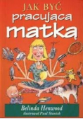 Jak być pracującą matką