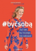 Być sobą Żyć tak by niczego nie żałować