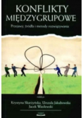 Konflikty Międzygrupowe  Przejawy Źródła I Metody Rozwiązywania