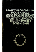 Martyrologium Polskiego Duchowieństwa Rzymskokatolickiego pod okupacją Hitlerowską 1939 1945 Zeszyt 4