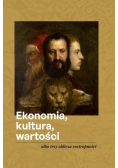 Ekonomia Kultura Wartości albo trzy oblicza roztropności