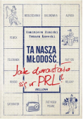 Ta nasza młodość Jak dorastało się w PRL