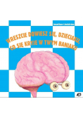 Wreszcie dowiedz się dzieciaku co się kryje w twym baniaku