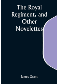 The Royal Regiment, and Other Novelettes