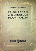 Zbiór zadań z technologii budowy maszyn