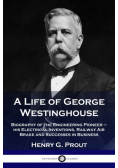 A Life of George Westinghouse