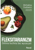 Fleksitarianizm. Zielona kuchnia bez wyrzeczeń