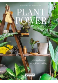 Plant Power Jak wychować szczęśliwe rośliny