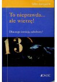 To nieprawda ale wierzę