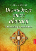 Doświadczyć mocy adoracji 9 dni rekolekcji o Bożej Miłości