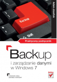 Backup i zarządzanie danymi w Windows 7 Praktyczny podręcznik