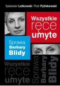 Wszystkie ręce umyte Sprawa Barbary Blidy