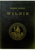 Przewodnik historyczny po Wilnie Reprint z 1880 r.