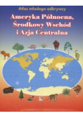 Atlas młodego odkrywcy Ameryka Północna Środkowy Wschód i Azja Centralna