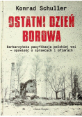 Ostatni dzień Borowa Barbarzyńska pacyfikacja polskiej wsi - opowieści o sprawcach i ofiarach