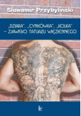 Dziara Cynkówka Kolka -  zjawisko tatuażu więziennego