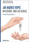 Jak mądrze kupić mieszkanie dom lub działkę