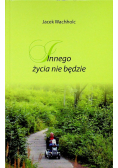 Innego życia nie będzie Dedykacja autora