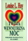 Twoja wewnętrzna moc. Poradnik udanego życia dla kobiet