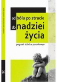 Od bólu po stracie do nadziei życia Pogrzeb dziecka poronionego