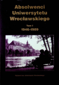 Absolwenci Uniwersytetu Wrocławskiego Tom I 1946 1989