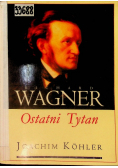 Richard Wagner Ostatni Tytan