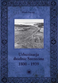 Urbanizacja Dzielnic Szczecina 1800 - 1939