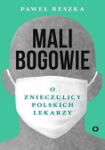 Mali bogowie O znieczulicy polskich lekarzy