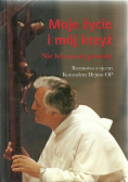 Moje życie i mój krzyż Nie lękam się prawdy