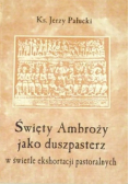 Święty Ambroży jako duszpasterz w świetle ekshortacji pastoralnych