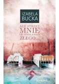 Ale mnie strzeż od wszelkiego złego...