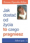 Jak dostać od życia to czego pragniesz