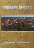 Wileńskie korzenie wspomnienia relacje dokumenty