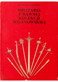 Militaria z dawnej kolekcji wilanowskiej Katalog obiektów zachowanych Bałdo