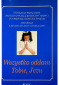 Wszystko oddam Tobie Jezu