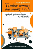 Trudne tematy dla mamy i taty czyli jak wychować dziecko na człowieka