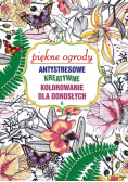 Antystresowe kreatywne kolorowanie dla dorosłych Piękne ogrody