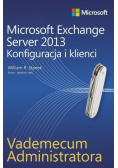 Vademecum administratora Microsoft Exchange Server 2013 Konfiguracja i klienci