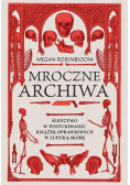 Mroczne archiwa Śledztwo w poszukiwaniu książek oprawionych w ludzką skórę