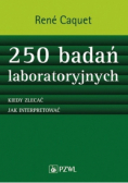 250 badań laboratoryjnych. Kiedy zlecać. Jak interpretować.