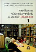 Współczesne księgozbiory polskie za granicą Informator Tom 1 z CD