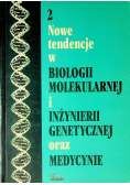 Nowe tendencje w biologii molekularnej i inżynierii genetycznej oraz medycynie 2