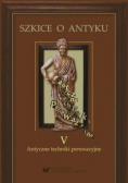 Szkice o antyku Tom V Antyczne techniki  perswazyjne