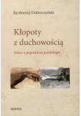 Kłopoty z duchowością Szkice z pogranicza psychologii