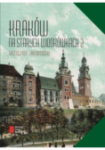 Kraków na starych widokówkach Tom 2