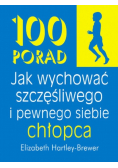 100 porad jak wychować szczęśliwego i pewnego chłopca
