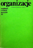 Organizacje socjologia struktur procesów ról