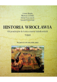 Historia Wrocławia Od Pradziejów do końca czasów habsburskich Tom I